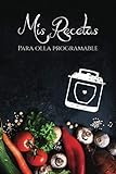 Mis recetas para Olla Programable: Cuaderno para recetas de cocina - Recetario de cocina en blanco - Ollas programables (Cuadernos Recetas)
