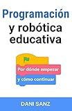 Programación y robótica educativa: por dónde empezar y cómo continu