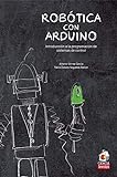 Robótica con Arduino: Introducción a la programación de sistemas de control: 1 (Serendipia Ciencia)