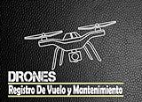 DRONES Registro De Vuelo y Mantenimiento: Registro de vuelo de drones para registrar sus vuelos. Regalo para piloto aficionado o profesional.