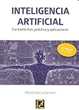 INTELIGENCIA ARTIFICIAL. Fundamentos, práctica y aplicaciones 2ª edición revisad