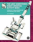 The LEGO MINDSTORMS Robot Inventor Activity Book: A Beginner's Guide to Building and Programming LEGO Robots